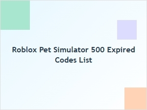 Expired Codes for Roblox Pet Simulator 500