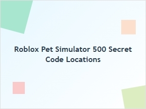Secret Code Locations in Roblox Pet Simulator 500