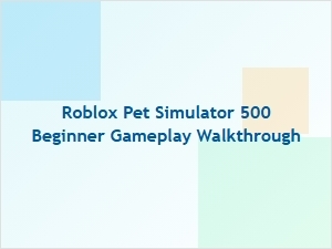Roblox Pet Simulator 500 Beginner Gameplay Walkthrough